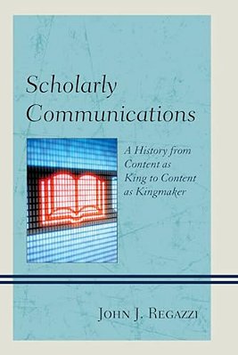 Scholarly Communications: A History From Content As King To Content As Kingmaker-..