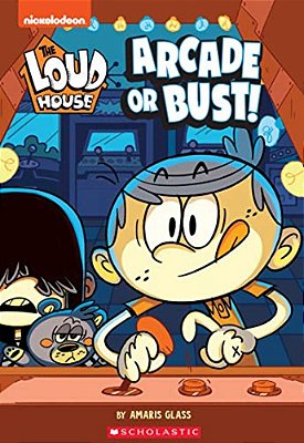 Arcade Or Bust! (The Loud House: Chapter Book): Volume 2-..