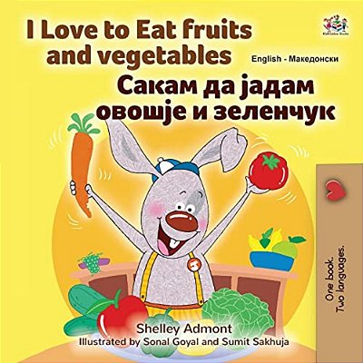 I Love To Eat Fruits And Vegetables (English Macedonian Bilingual Children's Book)-..