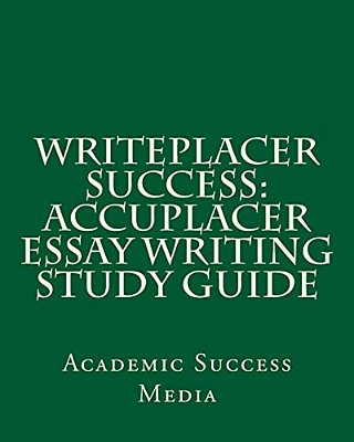 Writeplacer Success: Accuplacer Essay Writing Study Guide-..