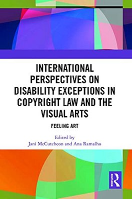 International Perspectives On Disability Exceptions In Copyright Law And The Visual Arts: Feeling Art-..