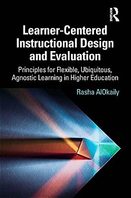 Learner-Centered Instructional Design And Evaluation: Principles For Flexible, Ubiquitous, Agnostic Learning In Higher Education-..
