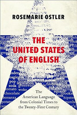 The United States Of English: The American Language From Colonial Times To The Twenty-First Century-..