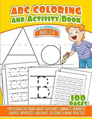 Abc Coloring And Activity Book: Preschoolers Book About Alphabet, Animals, Numbers, Shapes, Opposites, Holidays, Seasons & Name Practice-..