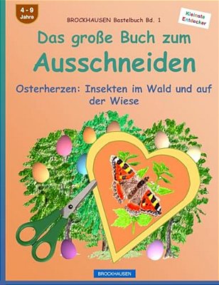 Brockhausen Bastelbuch Bd. 1: Das Grosse Buch Zum Ausschneiden: Osterherzen - Insekten Im Wald Und Auf Der Wiese-..