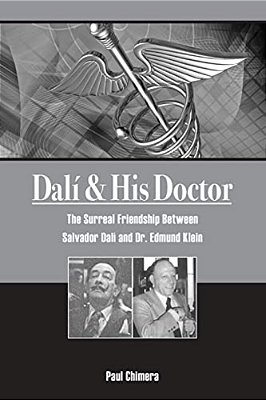 Dali & His Doctor: The Surreal Friendship Between Salvador Dali And Dr. Edmund Klein-..