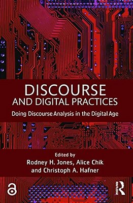 Discourse And Digital Practices: Doing Discourse Analysis In The Digital Age-..
