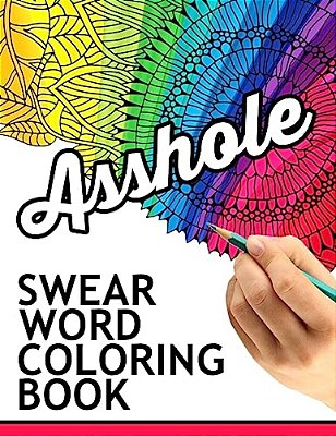 Swear Words Coloring Book: Hilarious Sweary Coloring Book For Fun And Stress Relief-..