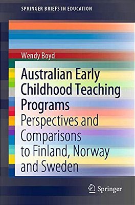 Australian Early Childhood Teaching Programs: Perspectives And Comparisons To Finland, Norway And Sweden-..