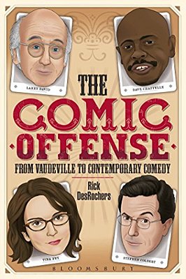 The Comic Offense From Vaudeville To Contemporary Comedy: Larry David, Tina Fey, Stephen Colbert, And Dave Chappelle-..
