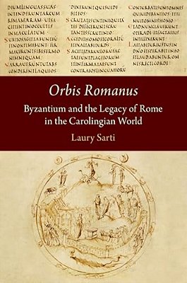 Orbis Romanus: Byzantium And The Legacy Of Rome In The Carolingian World-..