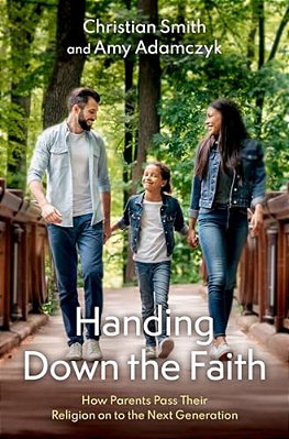 Handing Down The Faith: How Parents Pass Their Religion On To The Next Generation-..