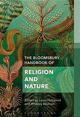 The Bloomsbury Handbook Of Religion And Nature: The Elements-..