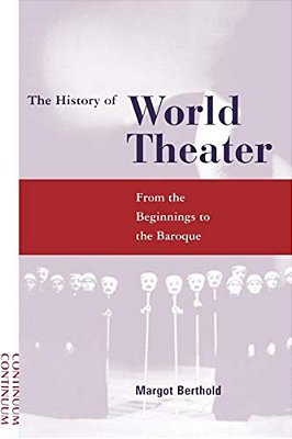 History Of World Theater: From The Beginnings To The Baroque-..