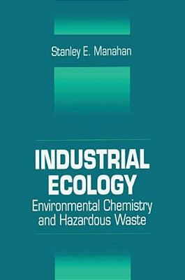 Industrial Ecology: Environmental Chemistry And Hazardous Waste-..