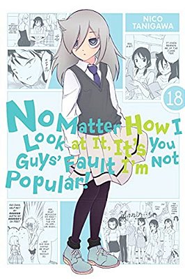 No Matter How I Look At It, It's You Guys' Fault I'm Not Popular!, Vol. 18-..