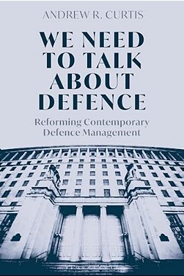 We Need To Talk About Defence: Reforming Contemporary Defence Management-..