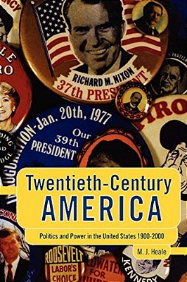 Twentieth-Century America: Politics And Power In The United States 1900-2000-..