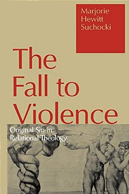 Fall To Violence: Original Sin In Relational Theology-..