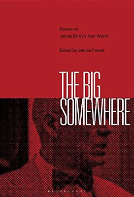 The Big Somewhere: Essays On James Ellroy's Noir World-..