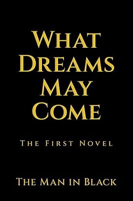 What Dreams May Come: The First Novel-..