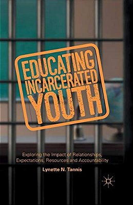 Educating Incarcerated Youth: Exploring The Impact Of Relationships, Expectations, Resources And Accountability-..