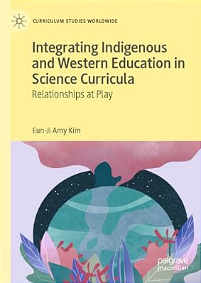Integrating Indigenous And Western Education In Science Curricula: Relationships At Play-..