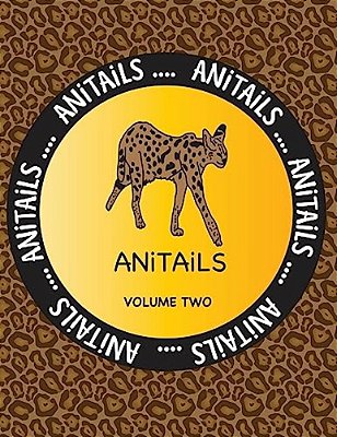 Anitails Volume Two: Learn About The Serval, Moorish Idol, Scarlet Macaw, Indian Cobra, Sea Otter, Zebra Shark, Southern Three-Banded Armad-..