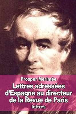 Lettres Adressées D'Espagne Au Directeur De La Revue De Paris-..