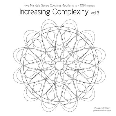 Increasing Complexity Vol 3: Five Mandala Series Coloring Meditations - 106 Images-..