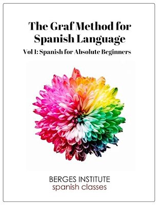 The Graf Method For Spanish Language, Vol. 1: Spanish For Absolute Beginners-..