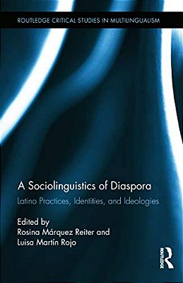 A Sociolinguistics Of Diaspora: Latino Practices, Identities, And Ideologies-..