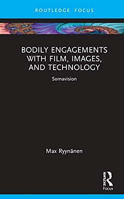 Bodily Engagements With Film, Images, And Technology: Somavision-..
