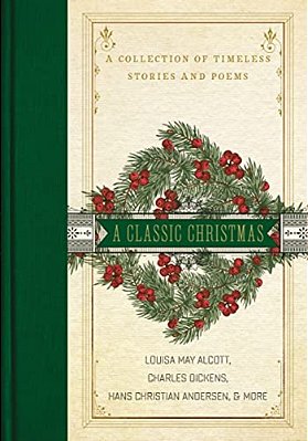 A Classic Christmas: A Giftable Collection Of Classic Christmas Stories And Seasonal Poetry-..
