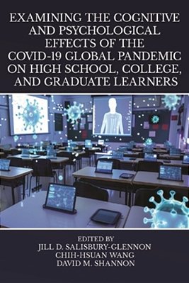 Examining The Cognitive And Psychological Effects Of The Covid-19 Global Pandemic On High School, College, And Graduate Learners-..