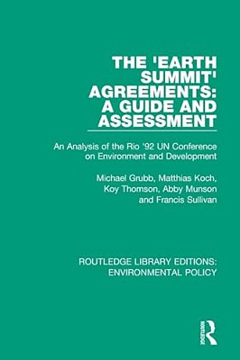 The 'Earth Summit' Agreements: A Guide And Assessment: An Analysis Of The Rio '92 Un Conference On Environment And Development-..