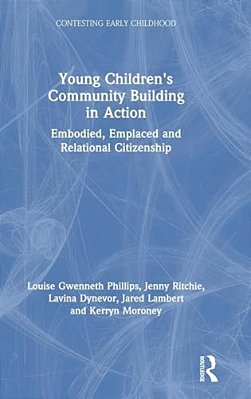Young Children's Community Building In Action: Embodied, Emplaced And Relational Citizenship-..