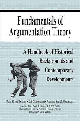 Fundamentals Of Argumentation Theory: A Handbook Of Historical Backgrounds And Contemporary Developments-..
