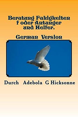Beratung Fahigkeiten F Oder Antanger Und Helfer.: Counselling Skills For Beginners And Helpers. German Version. -..