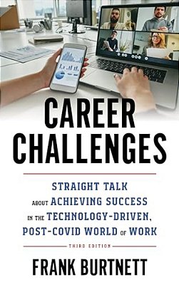 Career Challenges: Straight Talk About Achieving Success In The Technology-Driven, Post-Covid World Of Work-..