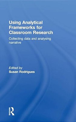 Using Analytical Frameworks For Classroom Research: Collecting Data And Analysing Narrative-..