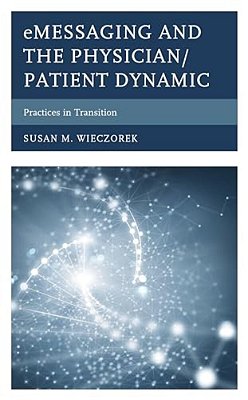 Emessaging And The Physician/Patient Dynamic: Practices In Transition-..
