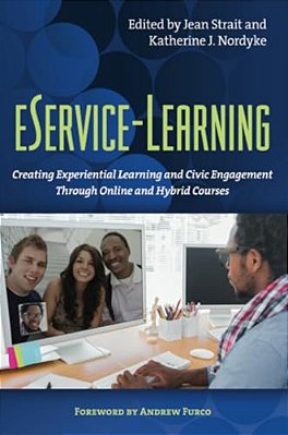 Eservice-Learning: Creating Experiential Learning And Civic Engagement Through Online And Hybrid Courses-..