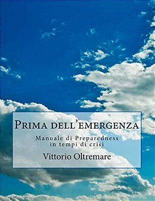 Prima Dell'Emergenza: Manuale Di Preparedness In Tempi Di Crisi-..
