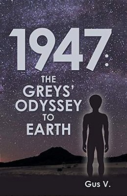 1947: The Greys' Odyssey To Earth-..