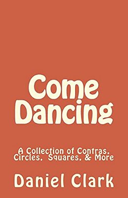 Come Dancing: A Collection Of Contras, Circles, Squares, & More-..
