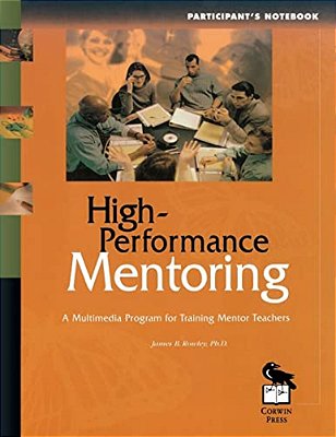 High-Performance Mentoring Participant's Notebook: A Multimedia Program For Training Mentor Teachers-..