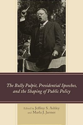 Bully Pulpit, Presidential Speeches, And The Shaping Of Public Policy-..