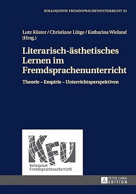 Literarisch-Aesthetisches Lernen Im Fremdsprachenunterricht: Theorie - Empirie - Unterrichtsperspektiven-..