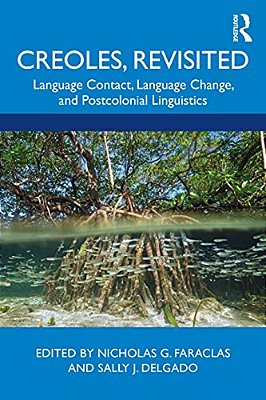 Creoles, Revisited: Language Contact, Language Change, And Postcolonial Linguistics-..